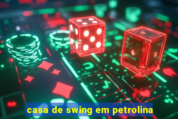 casa de swing em petrolina